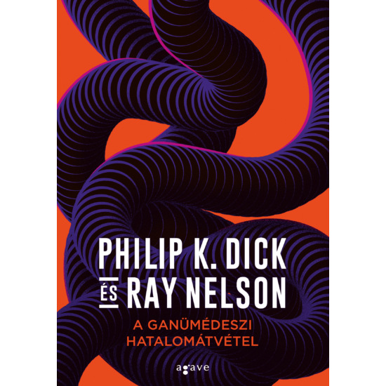 Philip K. Dick-Ray Nelson : A ganümédeszi hatalomátvétel 