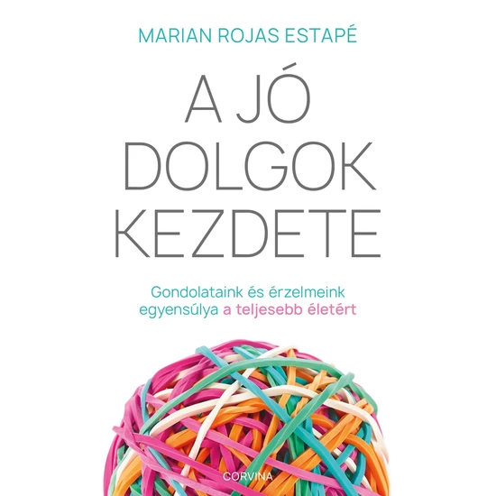  Marian Rojas Estapé : A jó dolgok kezdete - Gondolataink és érzelmeink egyensúlya a teljesebb életért 