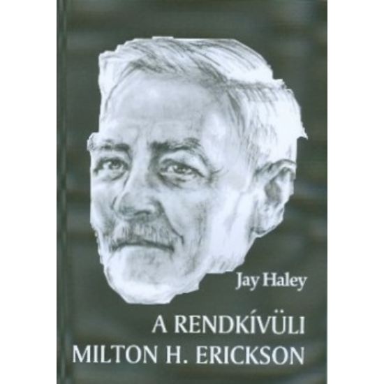 Haley, Jay:  A rendkívüli Milton H. Erickson