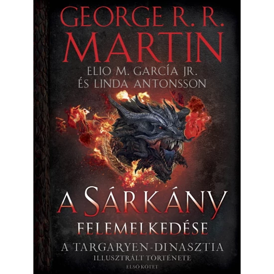 George R. R. Martin : A Sárkány felemelkedése - A Targaryen-dinasztia illusztrált története - Első kötet