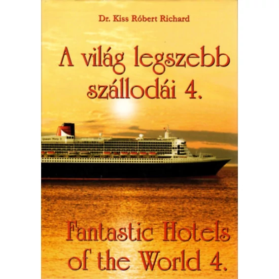 Dr. Kiss Róbert Richárd : A világ legszebb szállodái 4. - Fantastic Hotels of the World