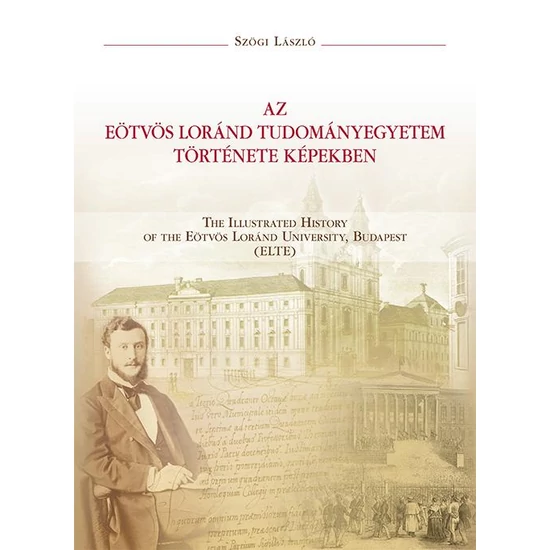 Szögi László: Az Eötvös Loránd Tudományegyetem története képekben