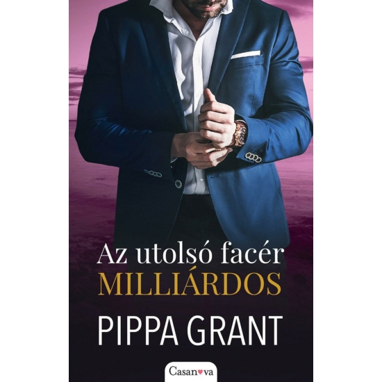 Pippa Grant : Az utolsó facér milliárdos