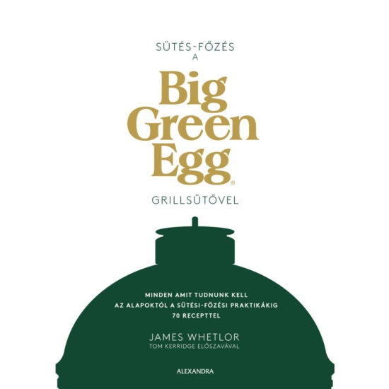 James Whetlor: Sütés - főzés a Big Green Egg grillsütővel