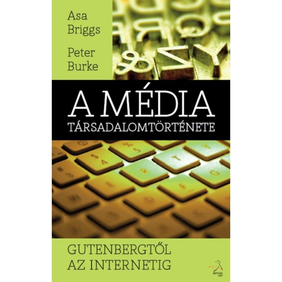 Asa Briggs - Peter Burke: A média társadalomtörténete - Gutenbergtől az internetig