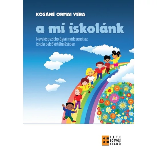 Kósáné Ormai Vera: A mi iskolánk - Neveléspszichológiai módszerek az iskola belső értékelésében