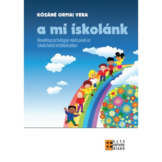 Kósáné Ormai Vera: A mi iskolánk - Neveléspszichológiai módszerek az iskola belső értékelésében