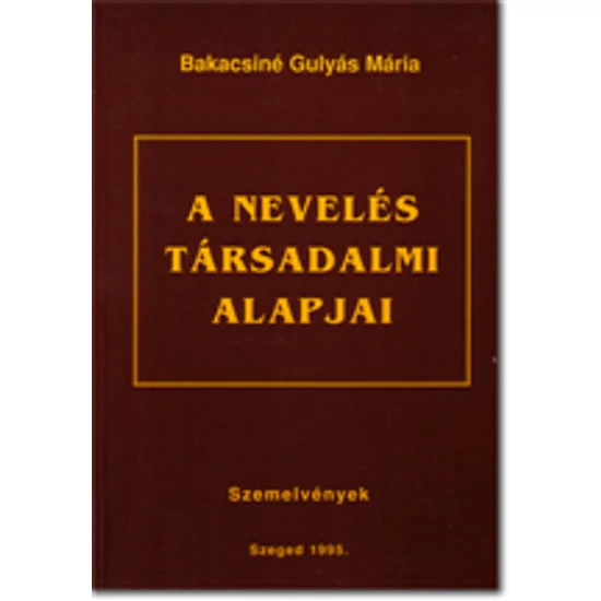 Bakacsiné Gulyás Mária: A nevelés társadalmi alapjai
