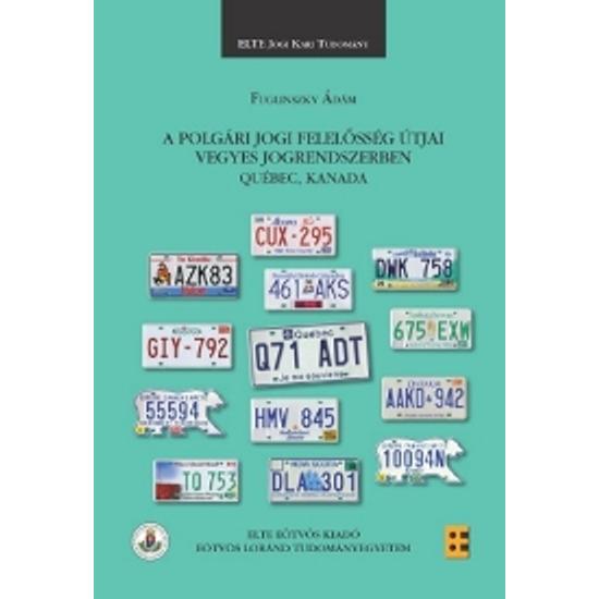 Fuglinszky Ádám: A polgári jogi felelősség útjai vegyes jogrendszerben  Québec, Kanada