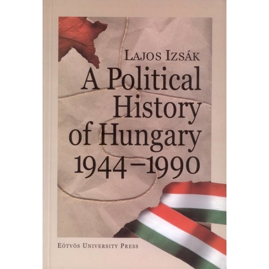 Izsák Lajos: A Political History of Hungary 1944-1990.