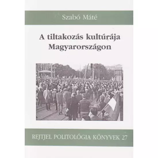 Szabó Máté: A tiltakozás kultúrája Magyarországon