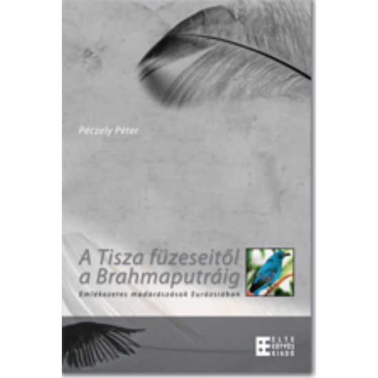 Péczely Péter: A Tisza füzeseitől a Brahmaputráig