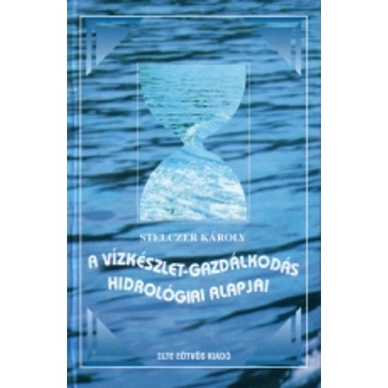 Stelczer Károly: A vízkészlet-gazdálkodás hidrológiai alapjai