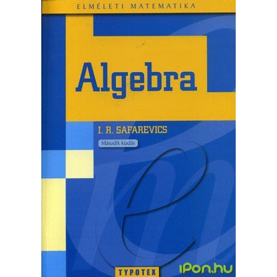 I. R. Safarevics: Algebra. Az algebra alapfogalmai