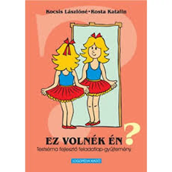 Kocsis Lászlóné, Rosta Katalin: Ez volnék én? Testséma-fejlesztő feladatlap-gyűjtemény