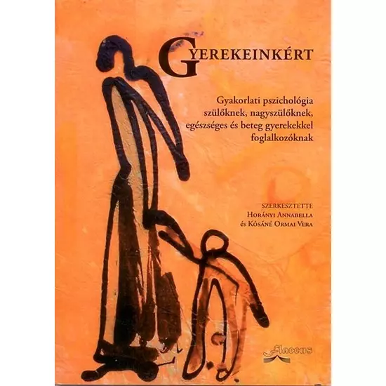 Horányi Annabella, Kósáné Ormai Vera (szerk.): Gyerekeinkért - Gyakorlati pszichológia szülőknek, nagyszülőknek, egészséges és beteg gyerekekkel foglalkozókkal
