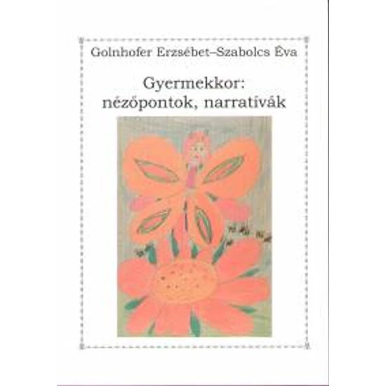 Golnhofer Erzsébet - Szabolcs Éva: Gyermekkor: nézőpontok, narratívák