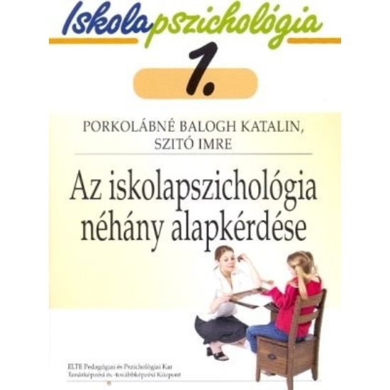 Porkolábné Dr. Balogh Katalin -Dr Szitó Imre: Iskolapszichológia 1. Az iskolapszichológia néhány alapkérdése