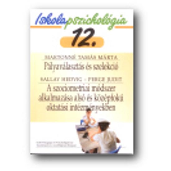 Martonné - Sallay - Perge: Iskolapszichológia 12. Pályaválasztás és szelekció - A szociometriai módszer alkalmazása alsó és köz