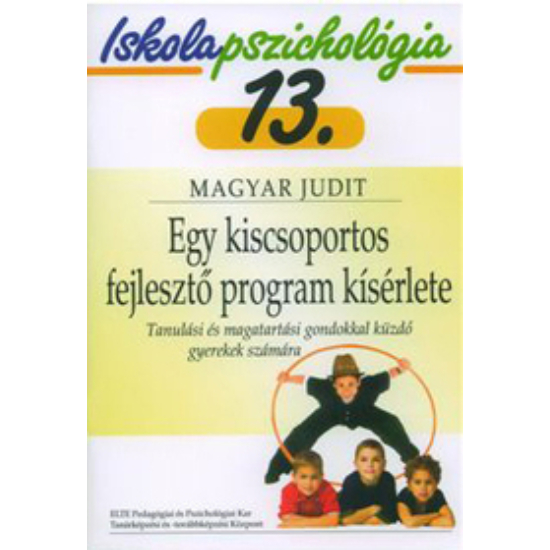 Magyar Judit: Iskolapszichológia 13. Egy kiscsoportos fejlesztő program kísérlete