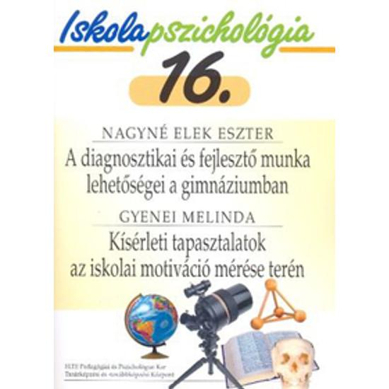 Nagyné Elek Eszter-Gyenei Melinda: Iskolapszichológia 16. A diagnosztikai és fejlesztő munka lehetőségei a gimnáziumban - Kísérleti tapasztalatok