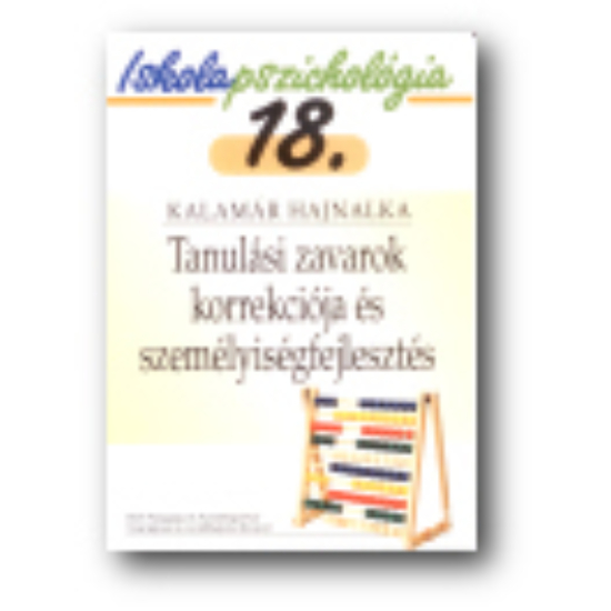 Kalamár Hajnalka: Iskolapszichológia 18. Tanulási zavarok korrekciója és személyiségfejlesztés