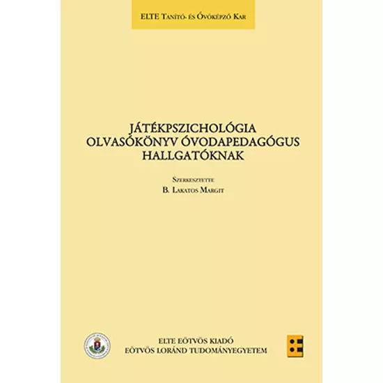 B. Lakatos Margit (szerk.): Játékpszichológia  Olvasókönyv óvodapedagógus hallgatóknak