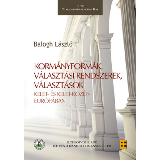 Balogh László: Kormányformák, választási rendszerek, választások Kelet- és Kelet-Közép-Európában