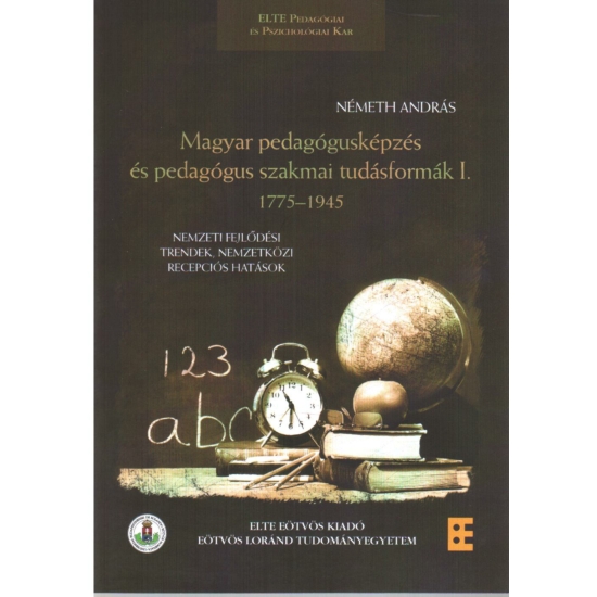 Németh András: Magyar pedagógusképzés és pedagógus szakmai tudásformák I. 1775-1945