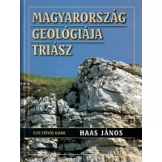 Haas János (szerk.): Magyarország geológiája. Triász