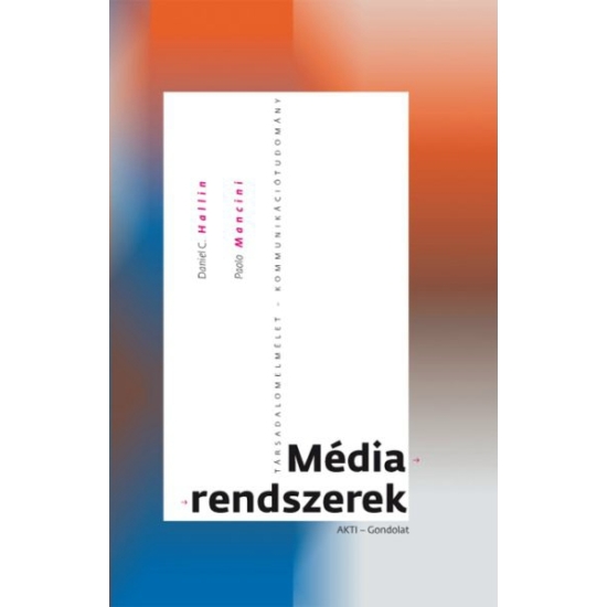 Daniel C. Hallin - Paulo Mancini: Médiarendszerek. A média- és politikai rendszerek három modellje