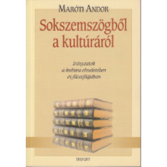 Maróti Andor: Sokszemszögből a kultúráról. Irányzatok a kultúra elméletében és filozófiájában