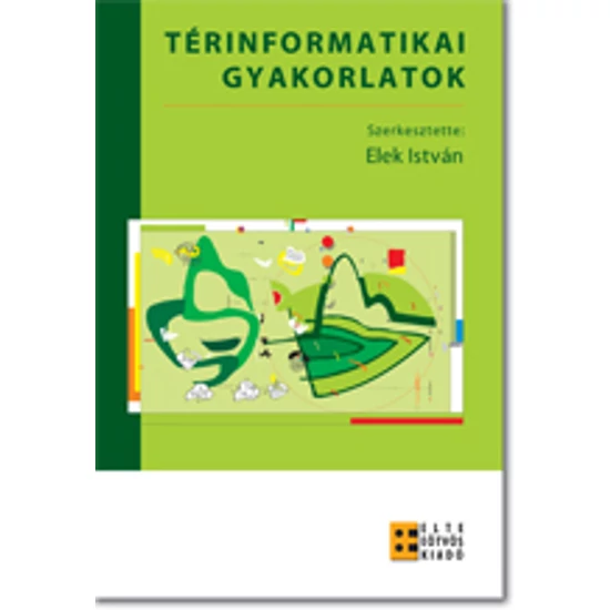 Elek István (szerk.): Térinformatikai gyakorlatok