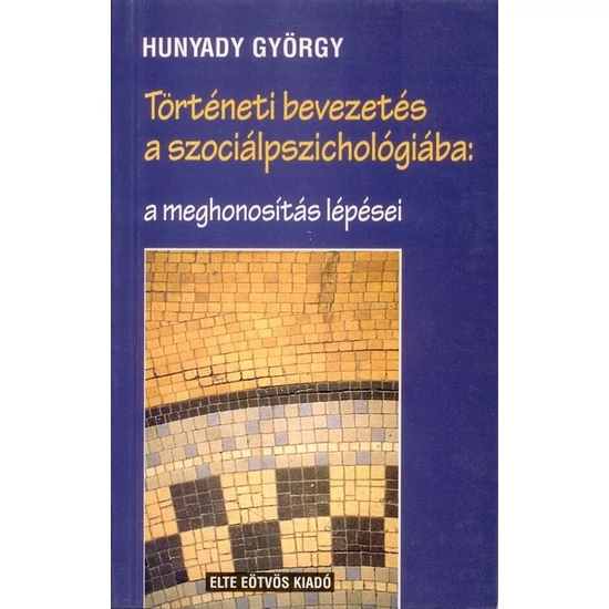 Hunyady György (szerk.): Történeti bevezetés a szociálpszichológiába: a meghonosítás lépései