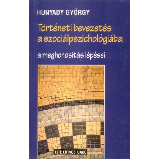 Hunyady György (szerk.): Történeti bevezetés a szociálpszichológiába: a meghonosítás lépései