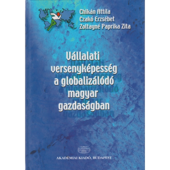Chikán A., Czakó E., Zoltayné Paprika Z.: Vállalati versenyképesség a globalizálódó magyar gazdaságban