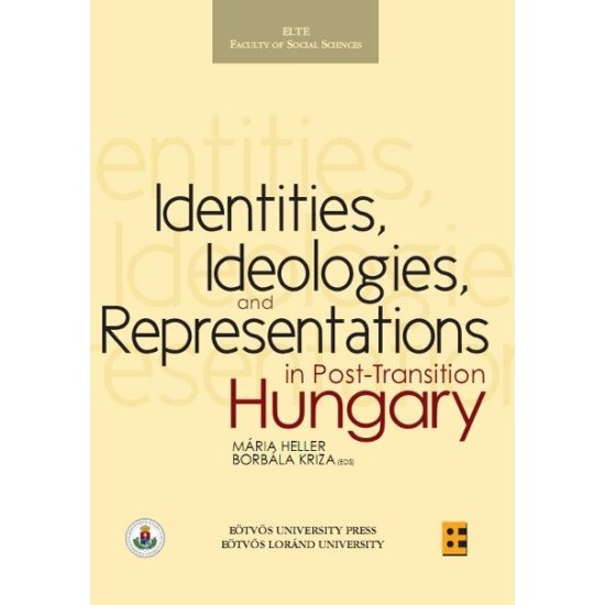 Heller Mária, Kriza Borbála: Identities, Ideologies and Representations in Post-Transition Hungary