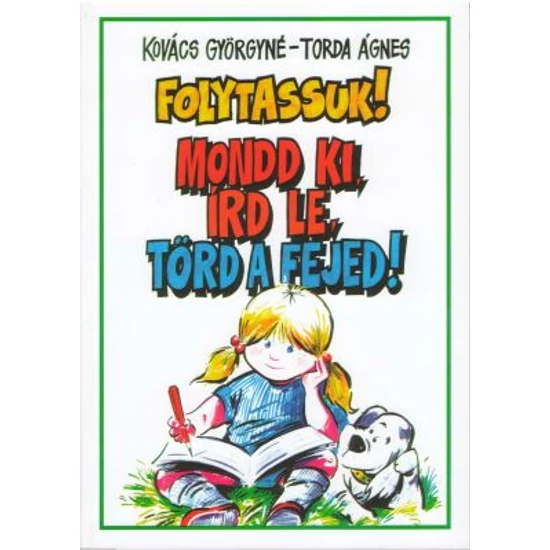 Kovács Györgyné: Folytassuk! Mondd ki, írd le, törd a fejed! 