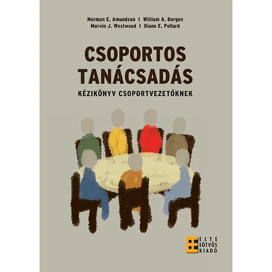 Norman E. Amudson, William A. Borgen, Marvin J. Westwood, Diane E. Pollard: Csoportos tanácsadás - Kézikönyv csoportvezetőknek