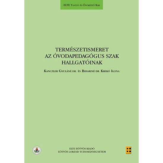 Bihariné dr. Krekó Ilona, Kanczler Gyuláné Dr.: Természetismeret az óvodapedagógus szak hallgatóinak