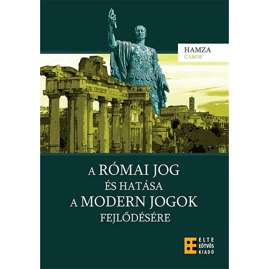 Hamza Gábor: A római jog és hatása a modern jogok fejlődésére