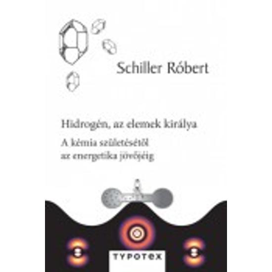 Schiller Róbert: Hidrogén, az elemek királya