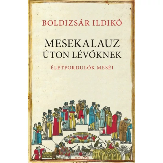 Boldizsár Ildikó: Mesekalauz úton lévőknek - Életfordulók meséi