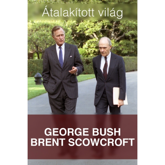George Bush, Brent Scowcroft: Átalakított világ