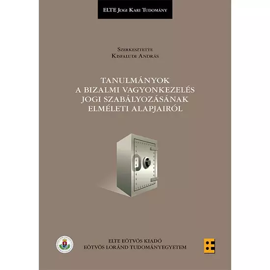 Kisfaludi András (szerk.): Tanulmányok a bizalmi vagyonkezelés jogi szabályozásának elméleti alapjairól