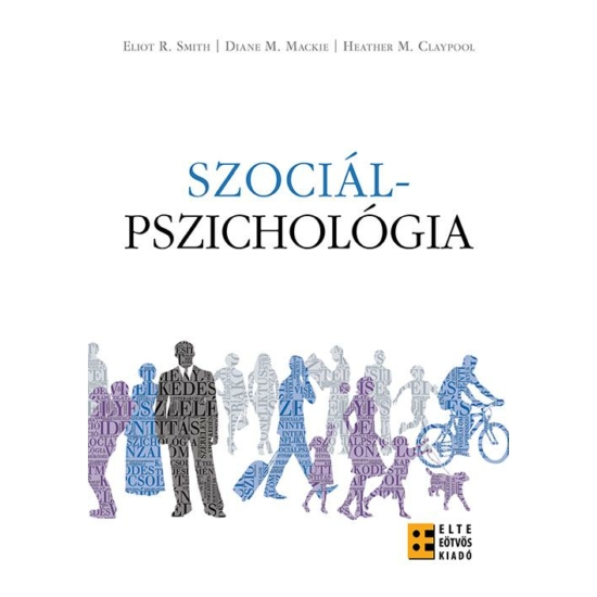 Eliot R. Smith, Diane M. Mackie, Heather M. Claypool: Szociálpszichológia