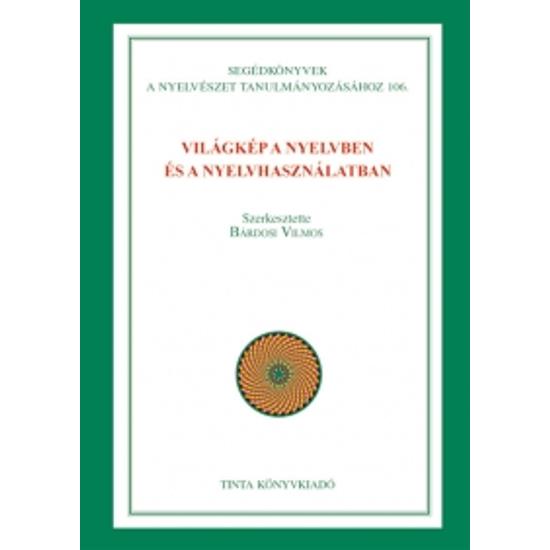 Bárdosi Vilmos: Világkép a nyelvben és a nyelvhasználatban