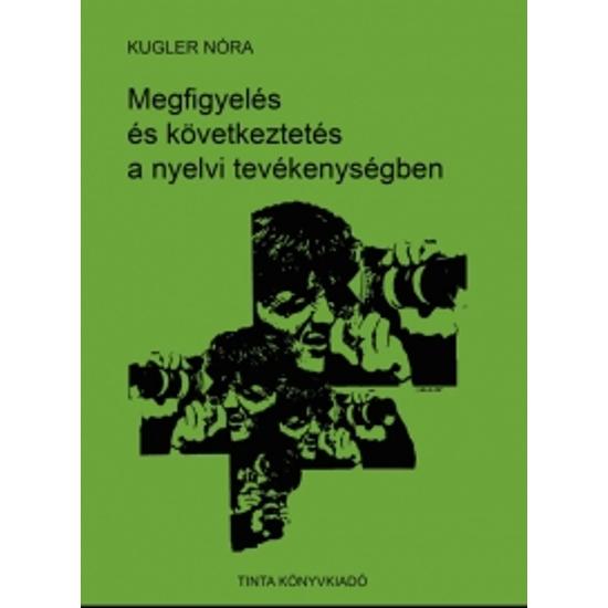Kugler Nóra: Megfigyelés és következtetés a nyelvi tevékenység