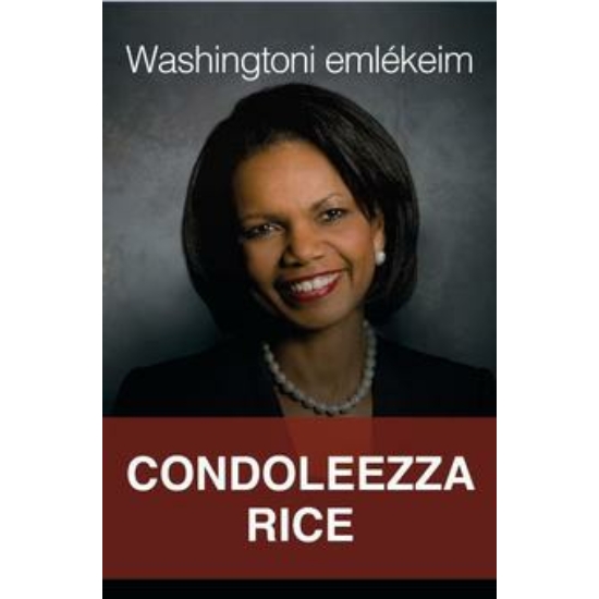 Condoleezza Rice - Washingtoni emlékeim
