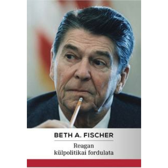 Beth A. Fisher: Reagan külpolitikai fordulata